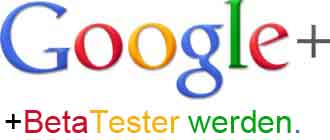 Neue Google+ Funktionen zuerst testen – Google+ Betatester werden!